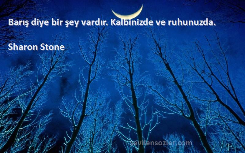 Sharon Stone - Barış diye bir şey vardır. Kalbinizde ve ruhunuzda.