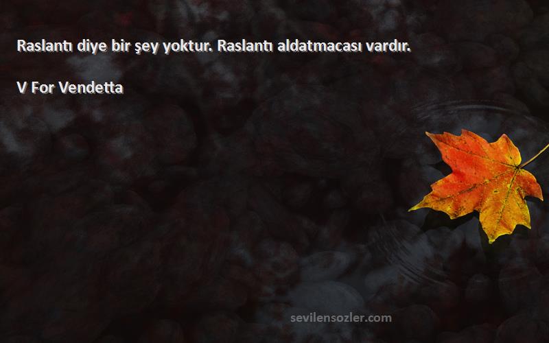 V For Vendetta - Raslantı diye bir şey yoktur. Raslantı aldatmacası vardır.