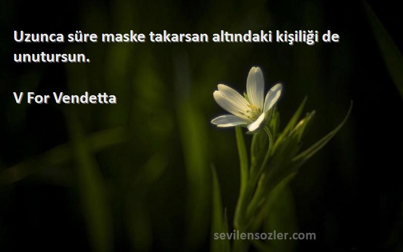 V For Vendetta - Uzunca süre maske takarsan altındaki kişiliği de unutursun.
