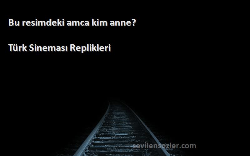 Türk Sineması Replikleri - Bu resimdeki amca kim anne?
