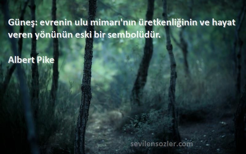 Albert Pike Sözleri 
Güneş: evrenin ulu mimarı'nın üretkenliğinin ve hayat veren yönünün eski bir sembolüdür.
