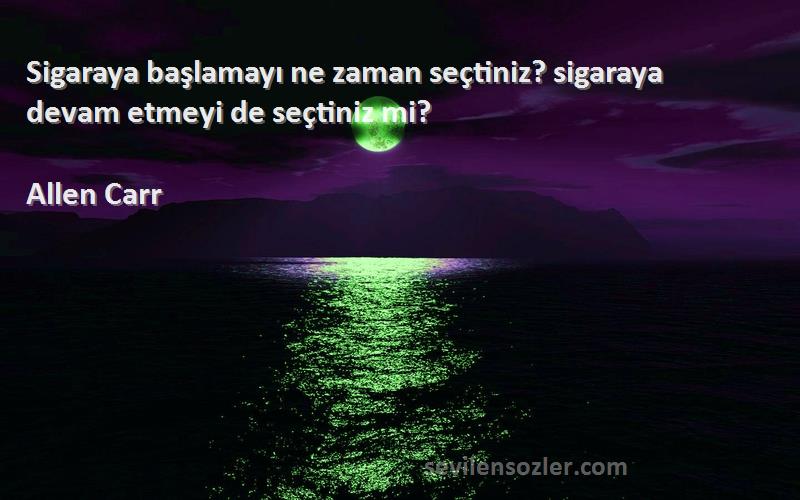 Allen Carr - Sigaraya başlamayı ne zaman seçtiniz? sigaraya devam etmeyi de seçtiniz mi?