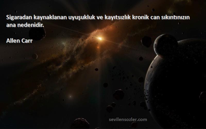 Allen Carr - Sigaradan kaynaklanan uyuşukluk ve kayıtsızlık kronik can sıkıntınızın ana nedenidir.