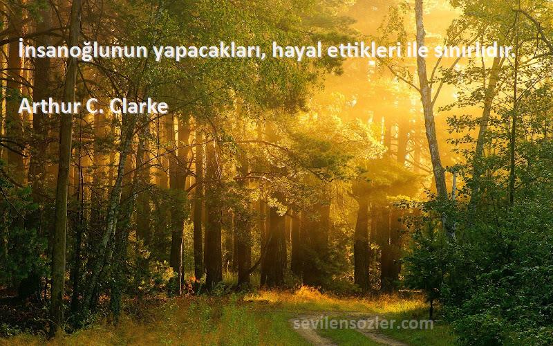 Arthur C. Clarke - İnsanoğlunun yapacakları, hayal ettikleri ile sınırlıdır.