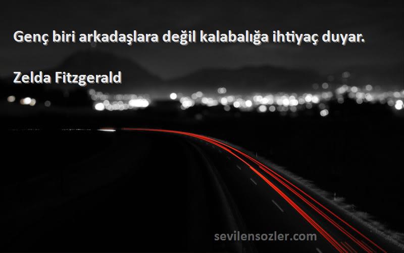 Zelda Fitzgerald - Genç biri arkadaşlara değil kalabalığa ihtiyaç duyar.