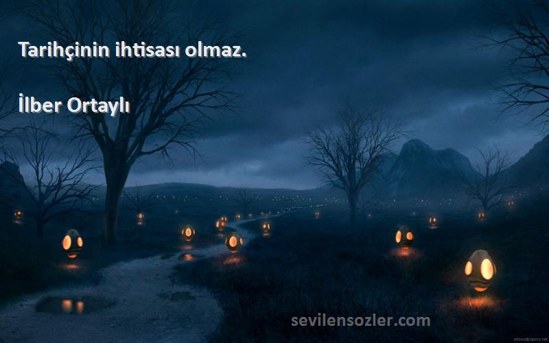 İlber Ortaylı - Tarihçinin ihtisası olmaz.