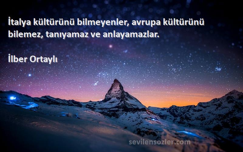 İlber Ortaylı - İtalya kültürünü bilmeyenler, avrupa kültürünü bilemez, tanıyamaz ve anlayamazlar.