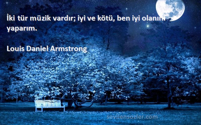 Louis Daniel Armstrong - İki tür müzik vardır; iyi ve kötü, ben iyi olanını yaparım.
