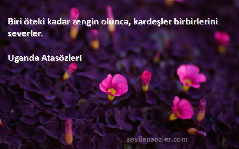 Uganda Atasözleri - Biri öteki kadar zengin olunca, kardeşler birbirlerini severler.