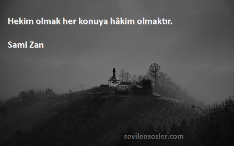 Sami Zan - Hekim olmak her konuya hâkim olmaktır.