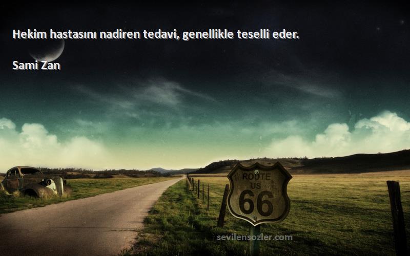 Sami Zan - Hekim hastasını nadiren tedavi, genellikle teselli eder.