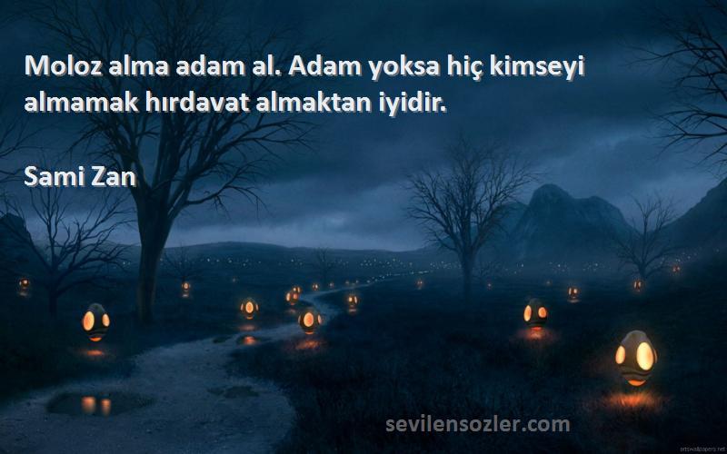 Sami Zan - Moloz alma adam al. Adam yoksa hiç kimseyi almamak hırdavat almaktan iyidir.