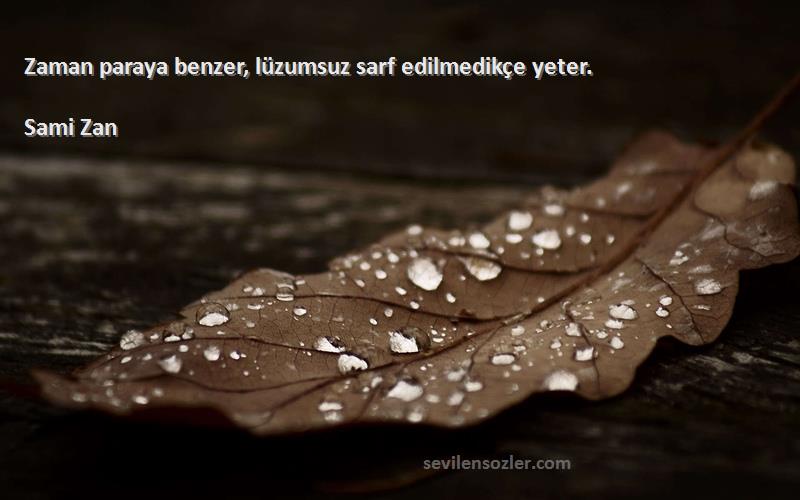 Sami Zan - Zaman paraya benzer, lüzumsuz sarf edilmedikçe yeter.