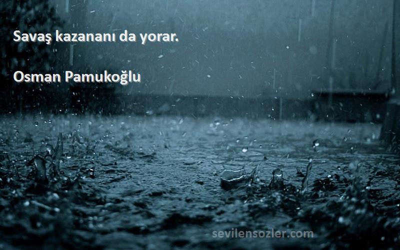 Osman Pamukoğlu - Savaş kazananı da yorar.