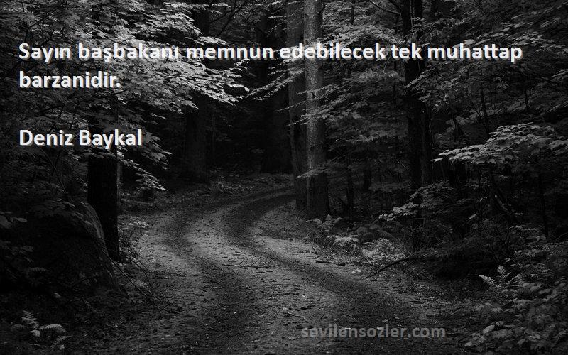 Deniz Baykal - Sayın başbakanı memnun edebilecek tek muhattap barzanidir.