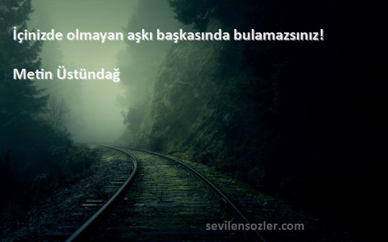 Metin Üstündağ - İçinizde olmayan aşkı başkasında bulamazsınız!