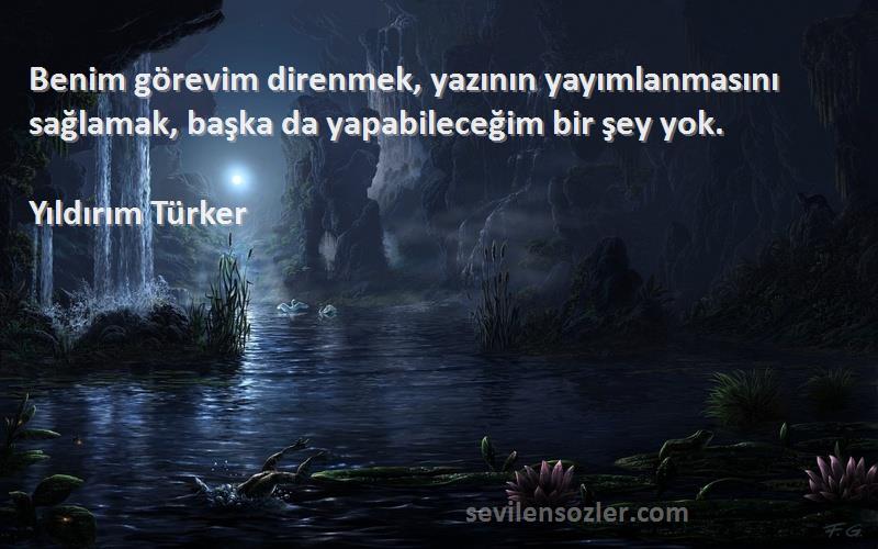 Yıldırım Türker - Benim görevim direnmek, yazının yayımlanmasını sağlamak, başka da yapabileceğim bir şey yok.