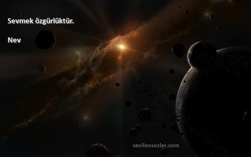 Nev - Sevmek özgürlüktür.