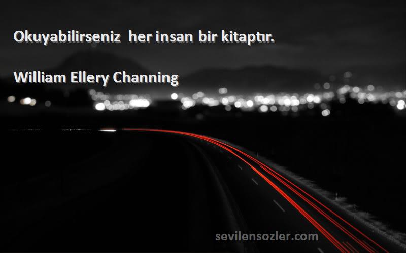 William Ellery Channing Sözleri 
Okuyabilirseniz her insan bir kitaptır.