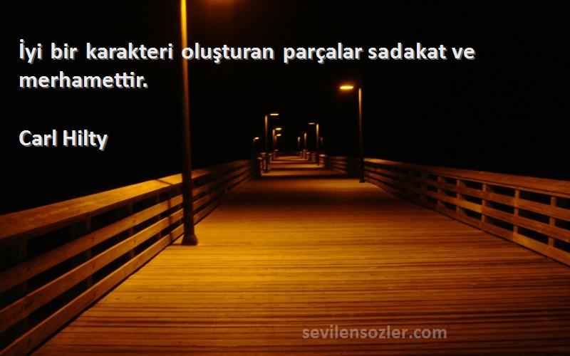 Carl Hilty - İyi bir karakteri oluşturan parçalar sadakat ve merhamettir.
