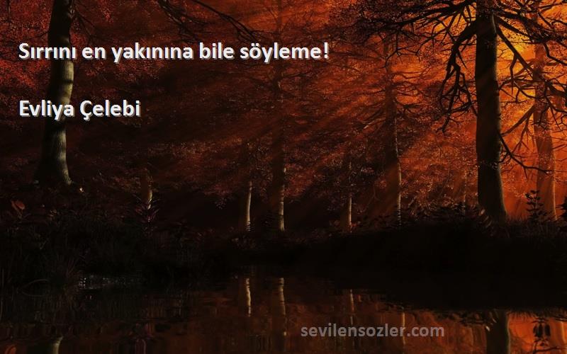 Evliya Çelebi - Sırrını en yakınına bile söyleme!