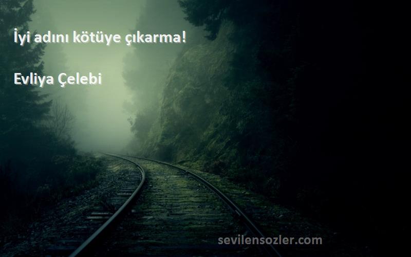 Evliya Çelebi - İyi adını kötüye çıkarma!