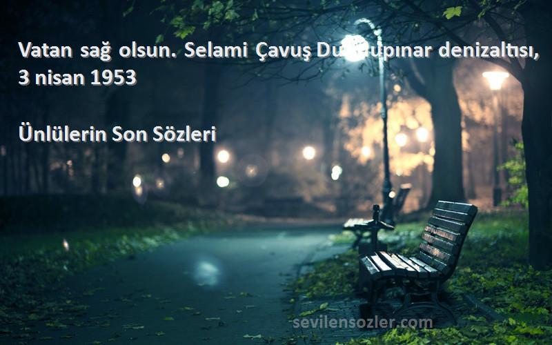 Ünlülerin Son  - Vatan sağ olsun. Selami Çavuş Dumlupınar denizaltısı, 3 nisan 1953