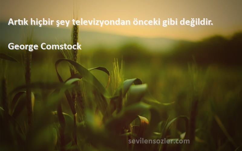 George Comstock - Artık hiçbir şey televizyondan önceki gibi değildir.