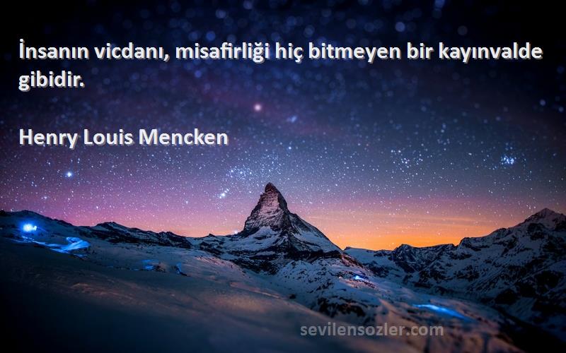 Henry Louis Mencken Sözleri 
İnsanın vicdanı, misafirliği hiç bitmeyen bir kayınvalde gibidir.