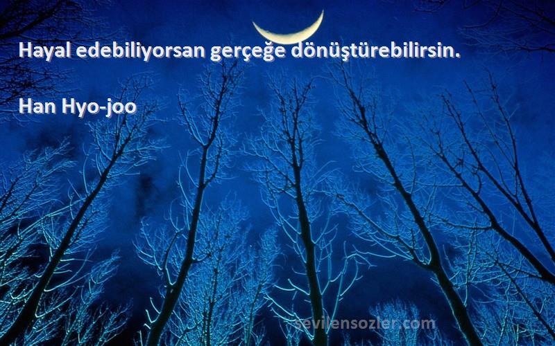 Han Hyo-joo - Hayal edebiliyorsan gerçeğe dönüştürebilirsin.