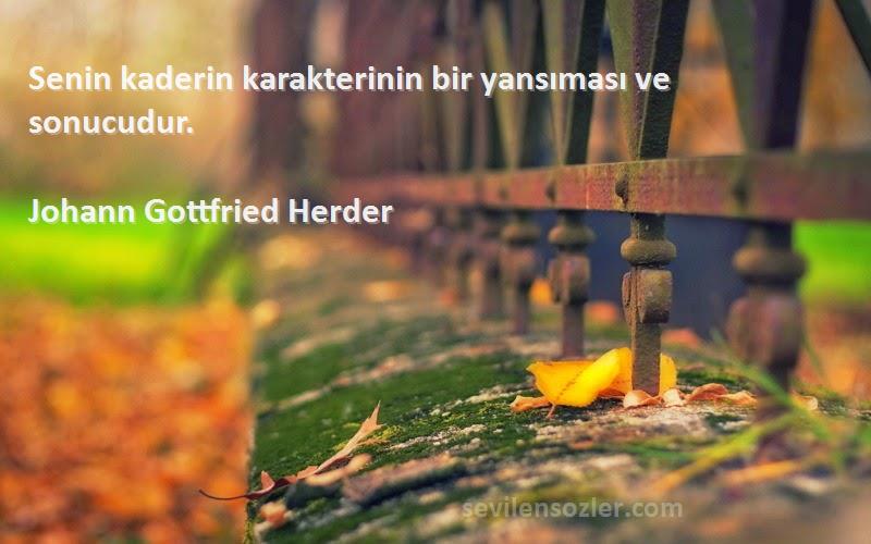 Johann Gottfried Herder - Senin kaderin karakterinin bir yansıması ve sonucudur.