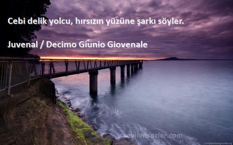 Juvenal / Decimo Giunio Giovenale - Cebi delik yolcu, hırsızın yüzüne şarkı söyler.