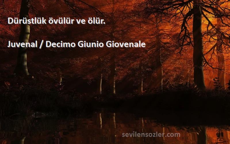 Juvenal / Decimo Giunio Giovenale - Dürüstlük övülür ve ölür.