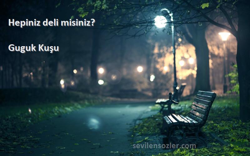 Guguk Kuşu - Hepiniz deli misiniz?