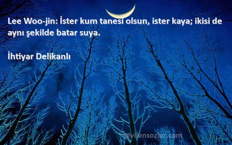 İhtiyar Delikanlı - Lee Woo-jin: İster kum tanesi olsun, ister kaya; ikisi de aynı şekilde batar suya.