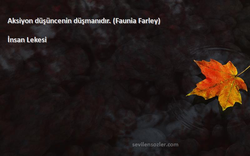 İnsan Lekesi Sözleri 
Aksiyon düşüncenin düşmanıdır. (Faunia Farley)