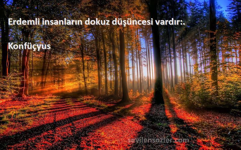 Konfüçyus - Erdemli insanların dokuz düşüncesi vardır:.