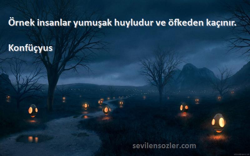 Konfüçyus - Örnek insanlar yumuşak huyludur ve öfkeden kaçınır.