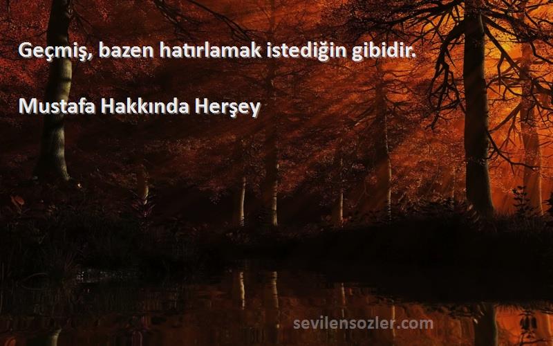 Mustafa Hakkında Herşey - Geçmiş, bazen hatırlamak istediğin gibidir.