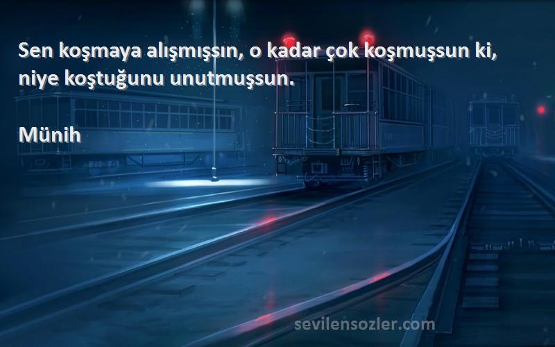 Münih - Sen koşmaya alışmışsın, o kadar çok koşmuşsun ki, niye koştuğunu unutmuşsun.