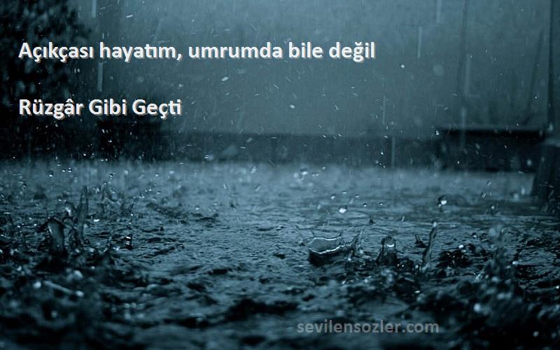 Rüzgâr Gibi Geçti - Açıkçası hayatım, umrumda bile değil