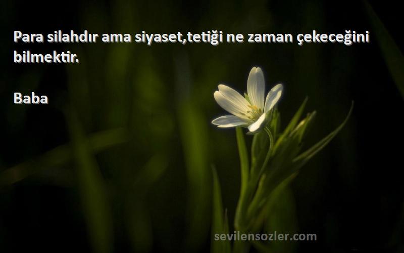 Baba - Para silahdır ama siyaset,tetiği ne zaman çekeceğini bilmektir.