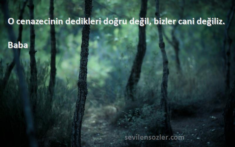 Baba - O cenazecinin dedikleri doğru değil, bizler cani değiliz.