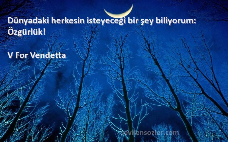 V For Vendetta - Dünyadaki herkesin isteyeceği bir şey biliyorum: Özgürlük!