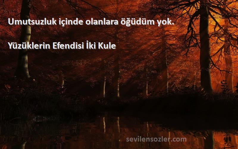 Yüzüklerin Efendisi İki Kule - Umutsuzluk içinde olanlara öğüdüm yok.