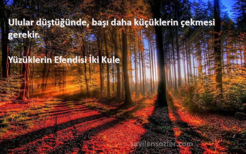 Yüzüklerin Efendisi İki Kule - Ulular düştüğünde, başı daha küçüklerin çekmesi gerekir.