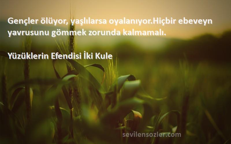 Yüzüklerin Efendisi İki Kule - Gençler ölüyor, yaşlılarsa oyalanıyor.Hiçbir ebeveyn yavrusunu gömmek zorunda kalmamalı.