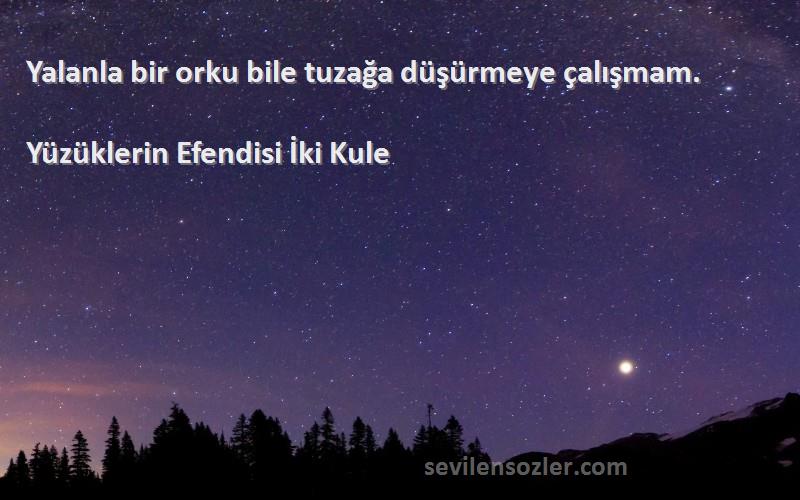Yüzüklerin Efendisi İki Kule - Yalanla bir orku bile tuzağa düşürmeye çalışmam.