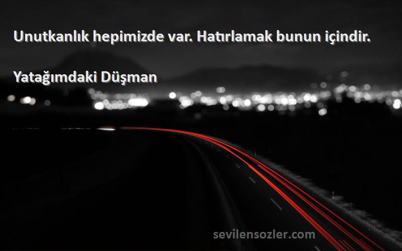 Yatağımdaki Düşman - Unutkanlık hepimizde var. Hatırlamak bunun içindir.