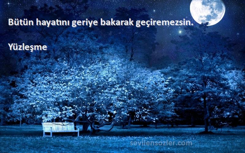 Yüzleşme - Bütün hayatını geriye bakarak geçiremezsin.